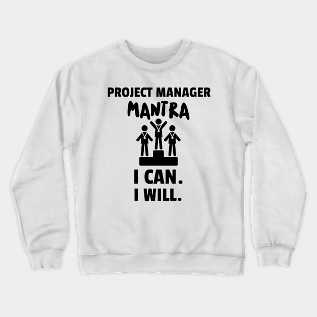 Project Manager Mantra Crewneck Sweatshirt by ForEngineer